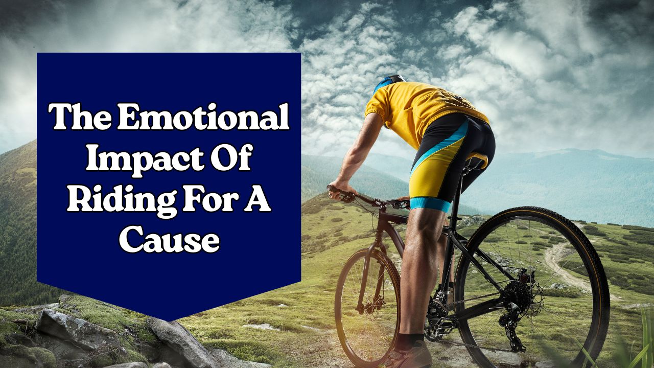 The Emotional Impact Of Riding For A Cause