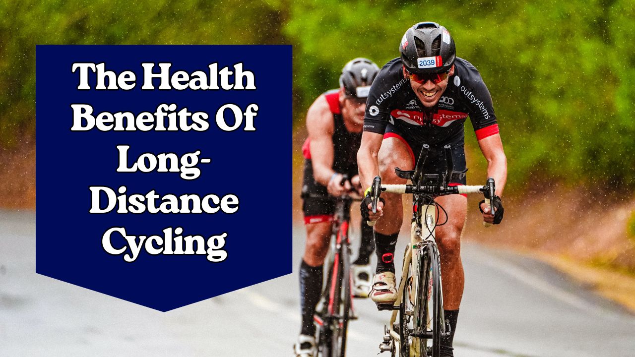 The Health Benefits Of Long-Distance Cycling