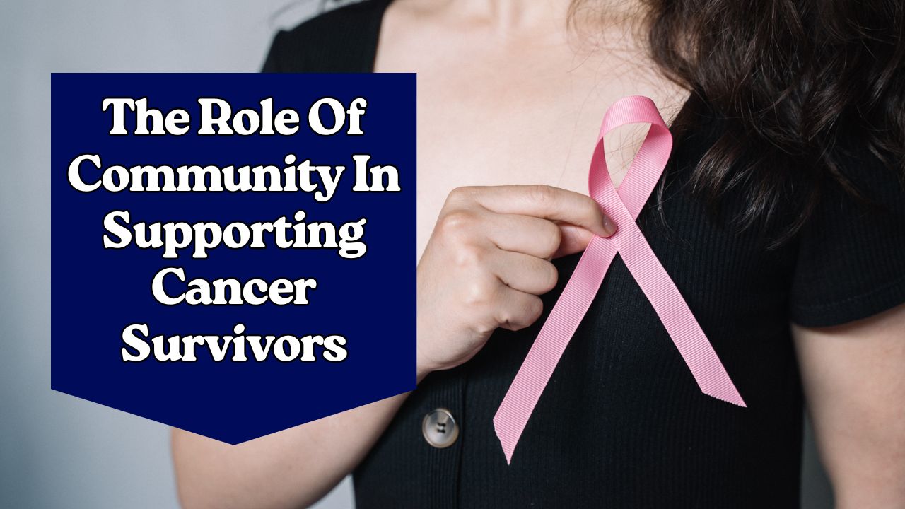 The Role Of Community In Supporting Cancer Survivors